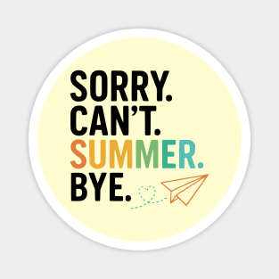 Sorry-Can’t-Summer-Bye-Rainbow-Teacher-Last-Day-of-School Magnet